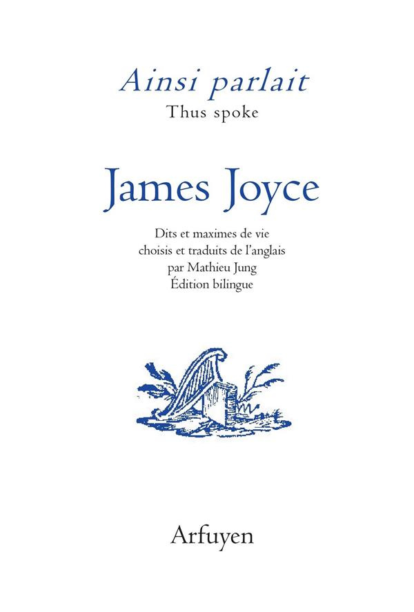 Ainsi parlait James Joyce. Dits et maximes de vie, Edition bilingue français-anglais