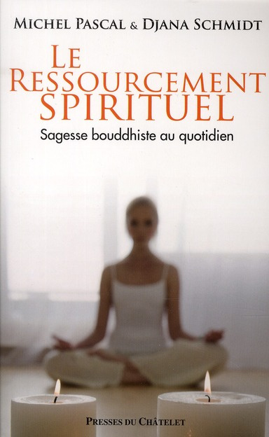 Le ressourcement spirituel. Sagesse bouddhiste au quotidien
