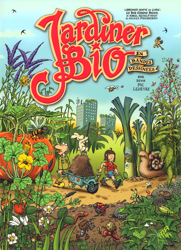 Jardiner bio en bandes dessinées. Librement adapté du livre : Le bio grow book Karel Schelfhout & Mi