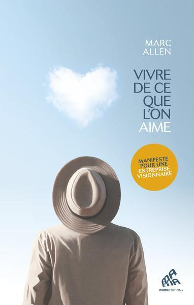 Vivre de ce que l’on aime. Manifeste pour une entreprise visionnaire