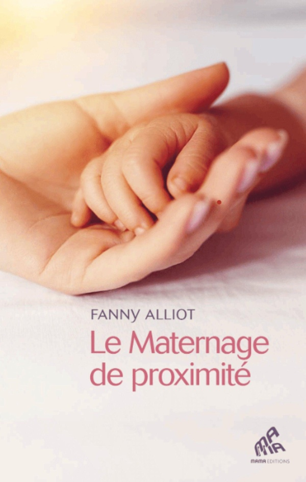Le maternage de proximité. L'art de materner par son instinct