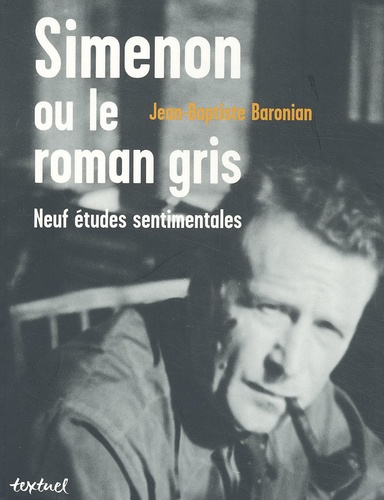 SIMENON OU LE ROMAN GRIS - NEUF ETUDES SENTIMENTALES