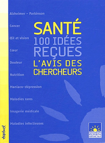 Santé : 100 idées reçues. L'avis des chercheurs