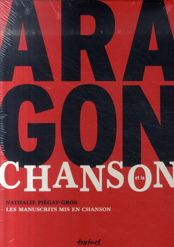 Aragon et la chanson. La romance inachevée ; Poèmes et manuscrits mis en chanson