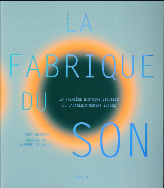 La fabrique du son. La première histoire visuelle de l'enregistrement sonore