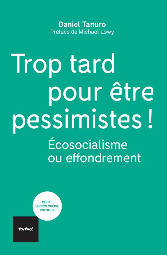 Trop tard pour être pessimistes !. Ecosocialisme ou effondrement