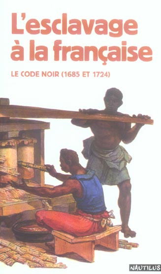 L'esclavage à la française. Le code noir (1685 et 1724)