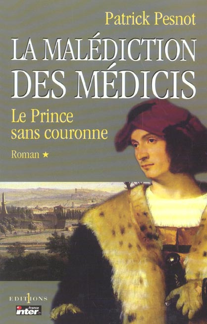 La malédiction des Médicis . Tome 1, Le prince sans couronne