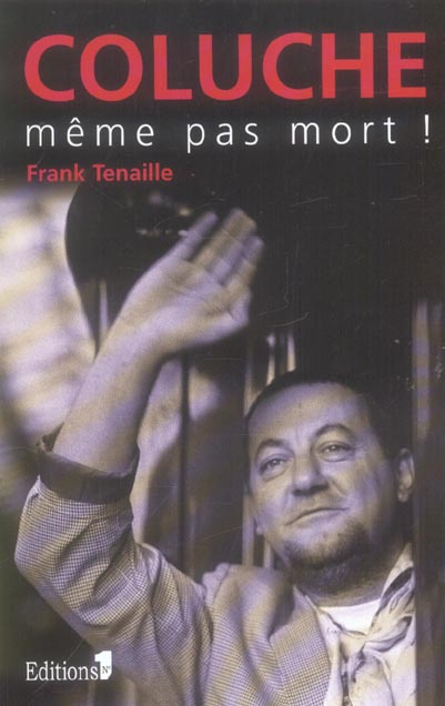 Coluche. Même pas mort !
