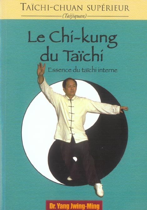 Le chi-kung du taïchi. Essence du taïchi interne, 1e édition