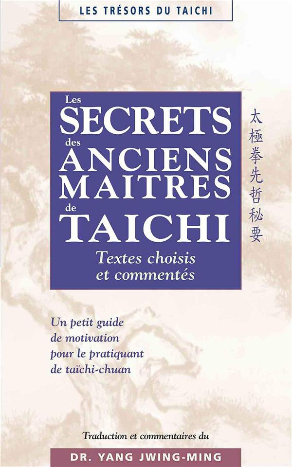 Les secrets des anciens maîtres de taïchi. Textes choisis et commentés