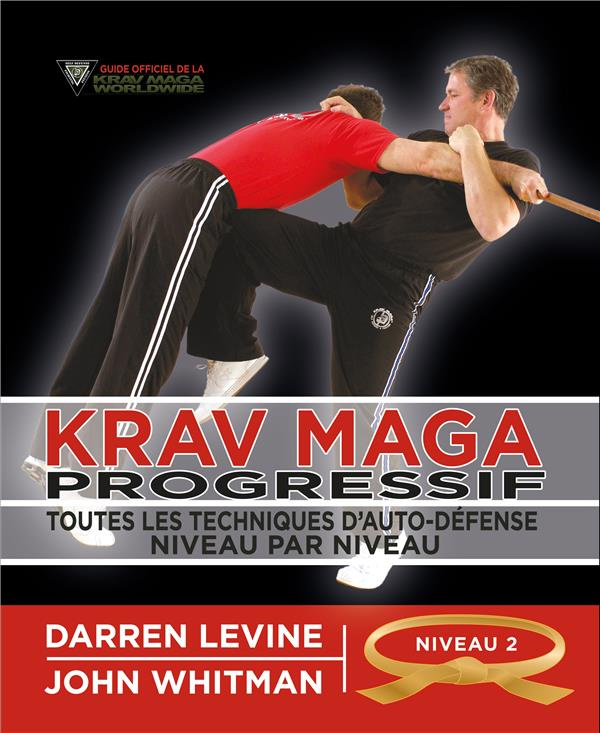 Krav maga progressif. Toutes les techniques d'autodéfense Niveau 2 : engagés (ceinture orange)