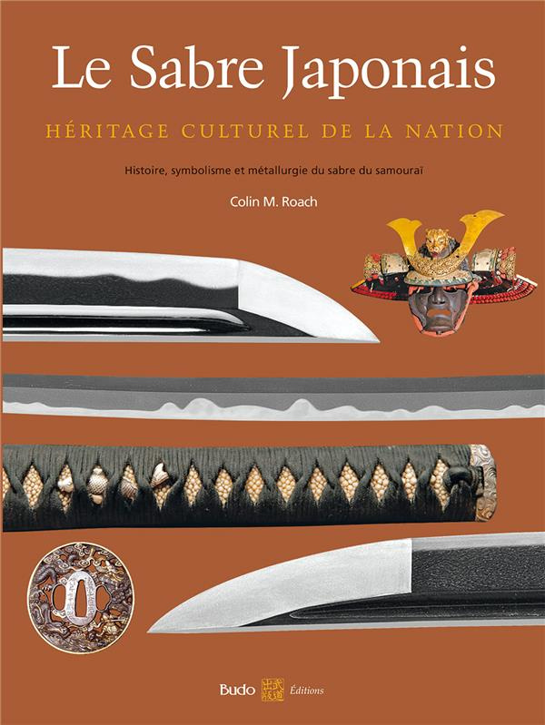 Le sabre japonais, héritage culturel de la nation. Histoire, symbolisme et métallurgie du sabre du s