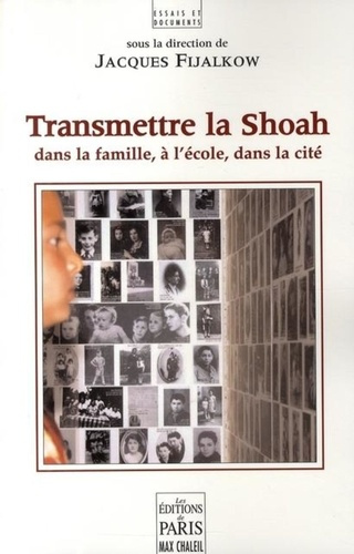 Transmettre la Shoah. Dans la famille, à l'école, dans la cité