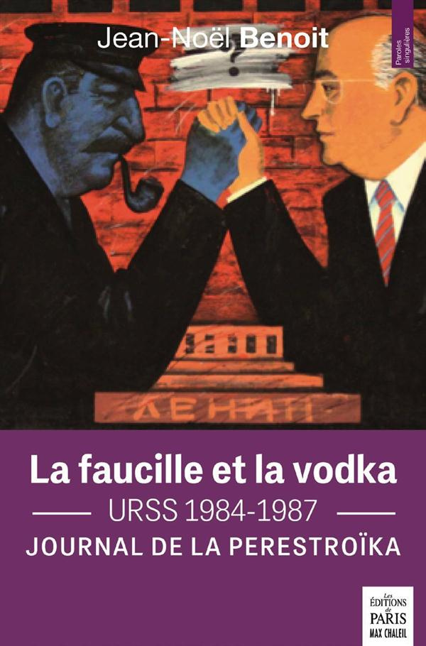 La faucille et la vodka. Journal de la perestroïka URSS 1984-1987