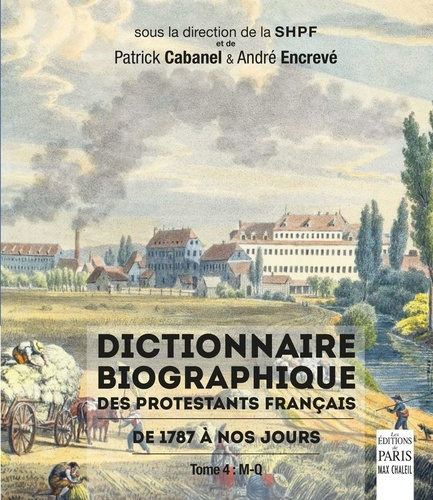 Dictionnaire biographique des protestants français de 1787 à nos jours. Tome 4, M-Q