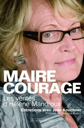 Maire Courage. Les vérités d'Hélène Mandroux
