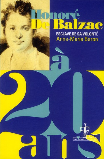 Honoré de Balzac à 20 ans. L'esclave de sa volonté