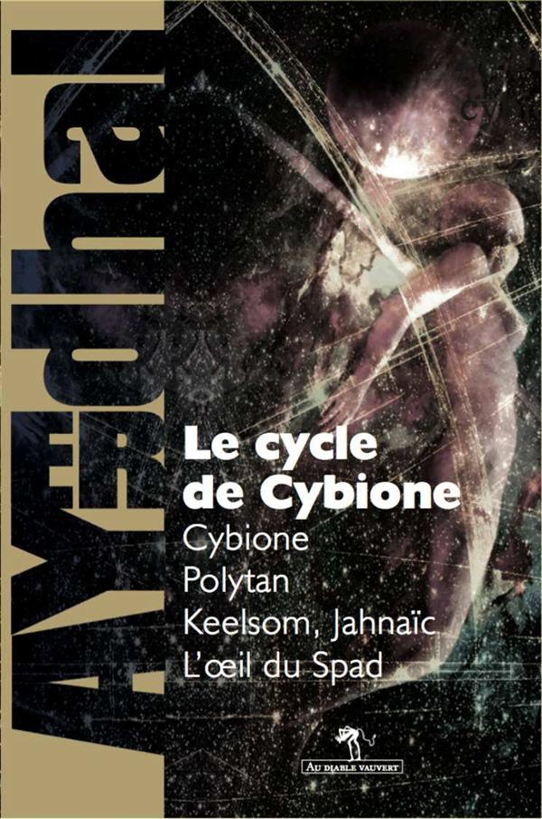 Cybione : Le Cycle de Cybione. Cybione ; Polytan ; Keelsom, Jahnaïc ; L'Oeil du Spad
