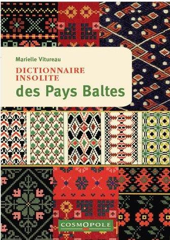 Dictionnaire insolite des Pays Baltes. Estonie, Lettonie, Lituanie