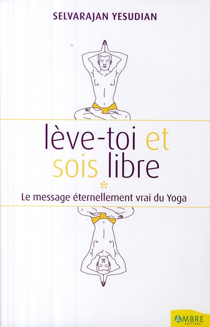 Lève-toi et sois un homme libre. Pensées et conversations au sujet du yoga