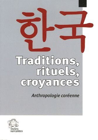 Traditions, rituels, croyances. Anthropologie coréenne