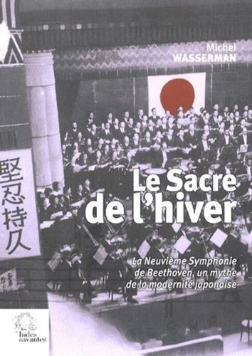 Le Sacre de l'hiver. La Neuvième Symphonie de Beethoven, un mythe de la modernité japonaise