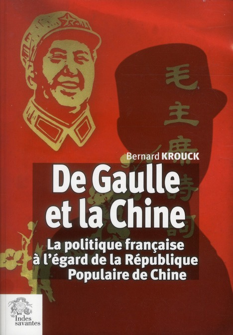 De Gaulle et la Chine. La politique française à l'égard de la République Populaire de Chine (1958-19