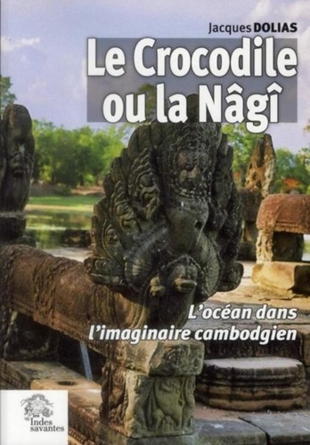 Le Crocodile ou la Nâgî. L'océan dans l'imaginaire cambodgien