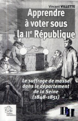 Apprendre à voter sous la IIe République. Le suffrage de masse dans le département de la Seine (1848