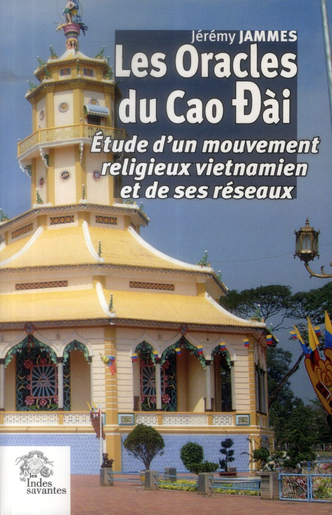 Les Oracles du Cao Dài. Etude d'un mouvement religieux vietnamien et de ses réseaux