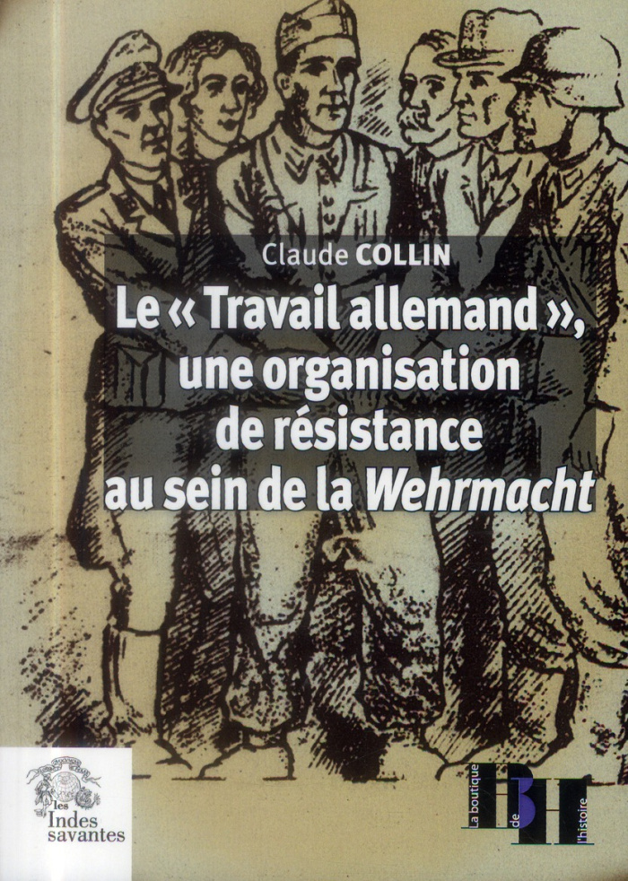 Le "Travail allemand", une organisation de résistance au sein de la Wehrmacht. Articles et témoignag