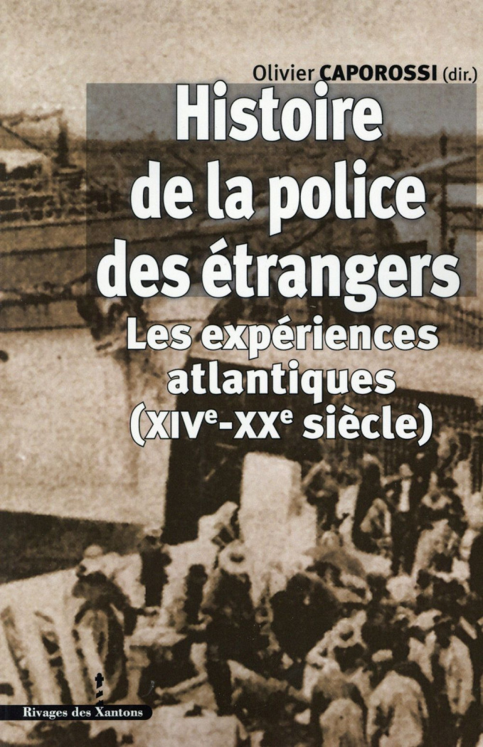 Histoire de la police des étrangers. Les expériences atlantiques (XIVe-XXe siècle)