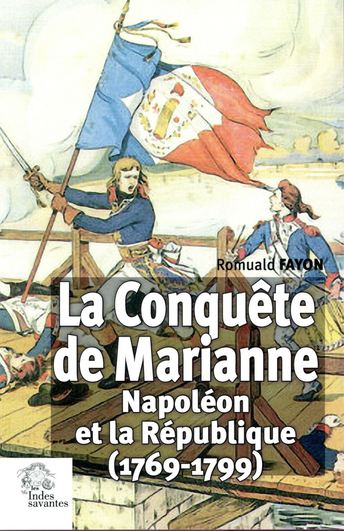 La Conquête de Marianne. Napoléon et la République (1769-1799)