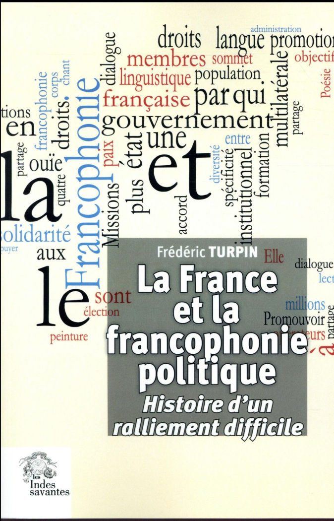 La France et la francophonie politique. Histoire d'un ralliement difficile