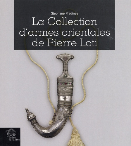 La collection d'armes orientales de Pierre Loti. Edition bilingue français-anglais