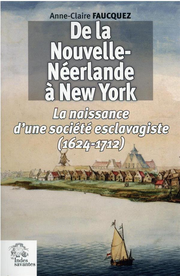De la Nouvelle-Néerlande à New York. La Naissance d'une société esclavagiste (1624-1712)