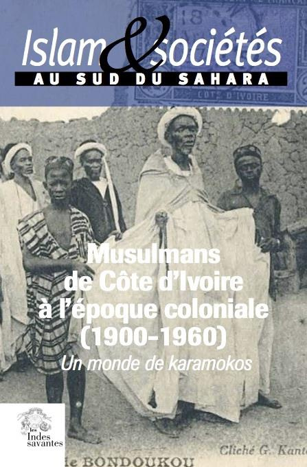 Islam et société au sud du Sahara N° 6 : Les musulmans de Côte d'Ivoire à l'époque coloniale (1900-1