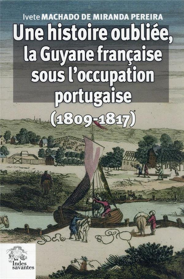 Une histoire oubliée, la Guyane française sous l'occupation portugaise (1809-1817)