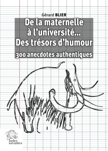 De la maternelle à l'université... des trésors d'humour. 300 anecdotes authentiques