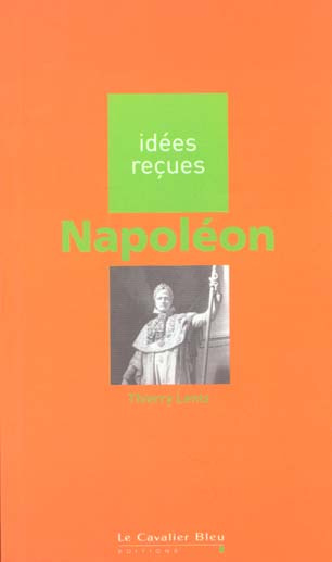 NAPOLEON - IDEES RECUES SUR NAPOLEON