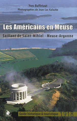 Les Américains en Meuse. Saillant de Saint-Mihiel - Meuse-Argonne 1918