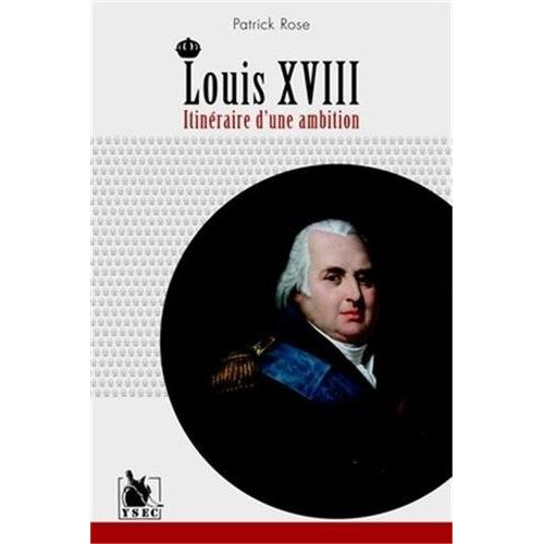 Louis XVIII. Itinéraire d'une ambition