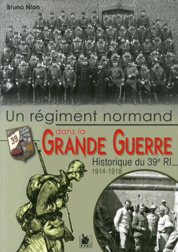 Un régiment normand dans la Grande Guerre. Historique du 39e RI (1914-1918)