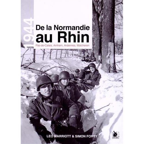 De la Normandie au Rhin. Pas-de-Calais, Arnhem, Ardennes, Walcheren