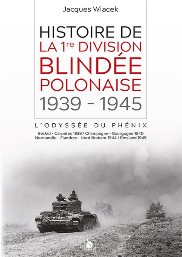 Histoire de la 1re division blindée polonaise (1939-1945). L'odyssée du phénix