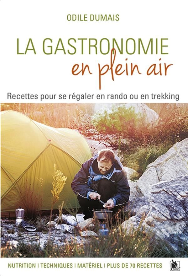 La gastronomie en plein air. Recettes pour se régaler en rando ou en trekking - Nutrition, technique