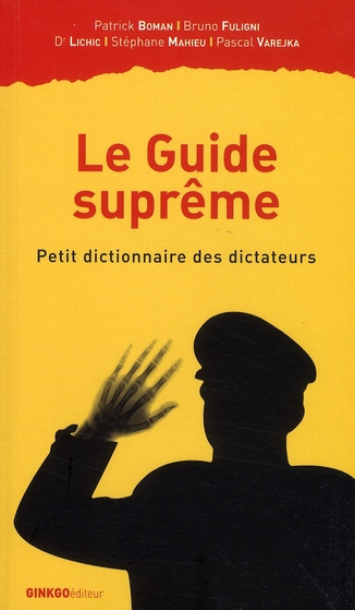 Le Guide suprême. Petit dictionnaire des dictateurs