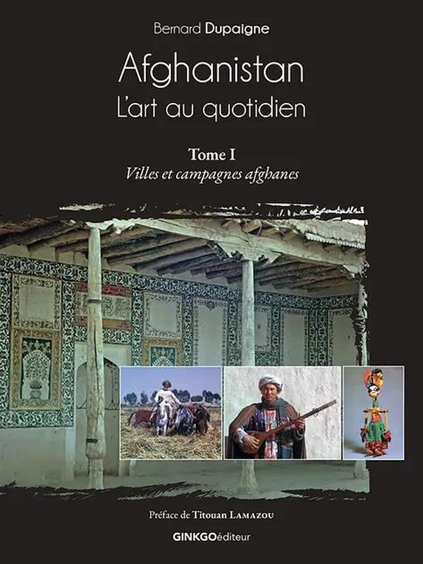 Afghanistan, l'art au quotidien. Tome 1, Villes et campagnes afghanes