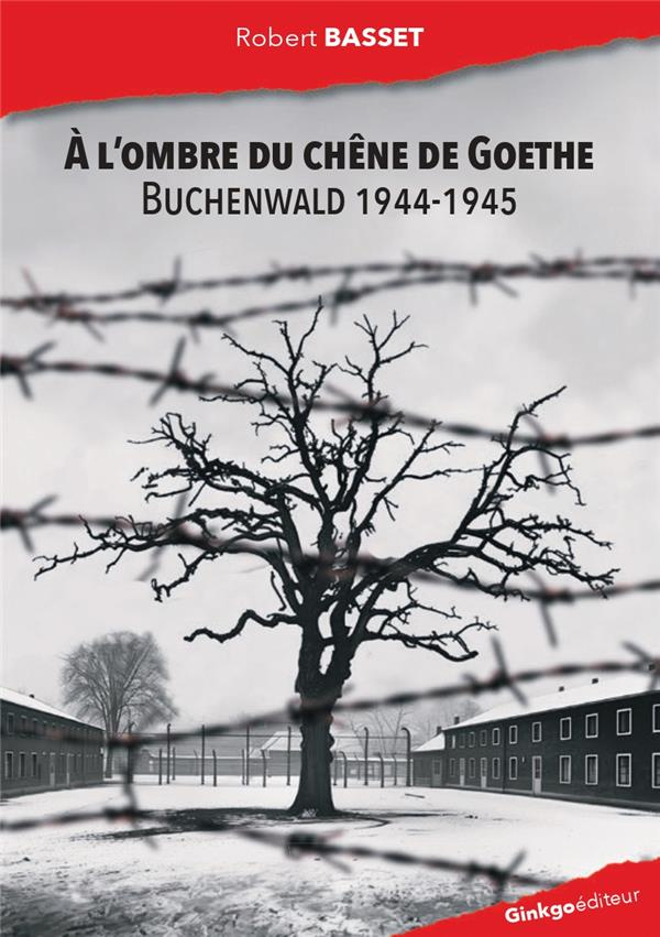 A l'ombre du chêne de Goethe. Buchenwald 1944-1945
